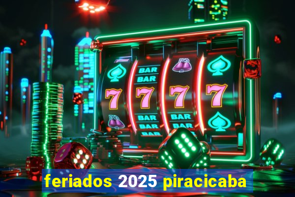 feriados 2025 piracicaba